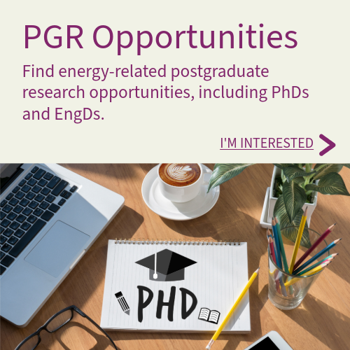 PGR Opportunities - Find energy-related postgraduate research opportunities, including PhDs and EngDs.